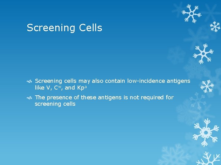 Screening Cells Screening cells may also contain low incidence antigens like V, Cw, and