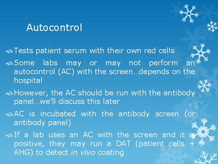 Autocontrol Tests patient serum with their own red cells Some labs may or may