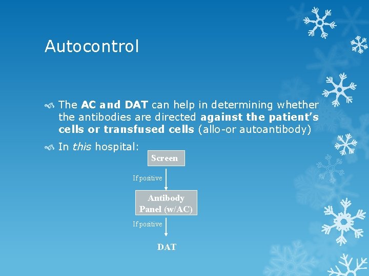 Autocontrol The AC and DAT can help in determining whether the antibodies are directed