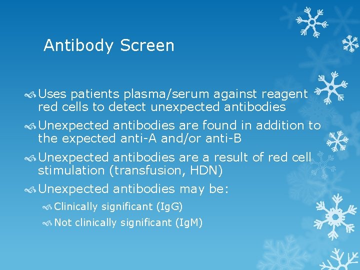 Antibody Screen Uses patients plasma/serum against reagent red cells to detect unexpected antibodies Unexpected