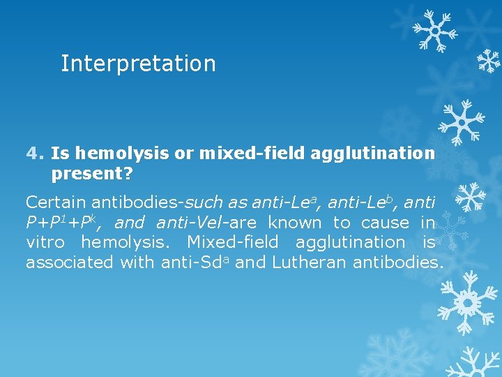 Interpretation 4. Is hemolysis or mixed-field agglutination present? Certain antibodies such as anti-Lea, anti-Leb,