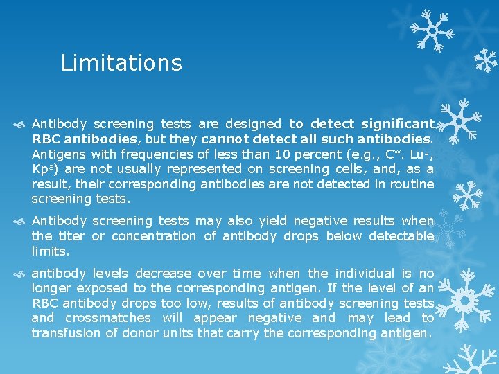 Limitations Antibody screening tests are designed to detect significant RBC antibodies, antibodies but they