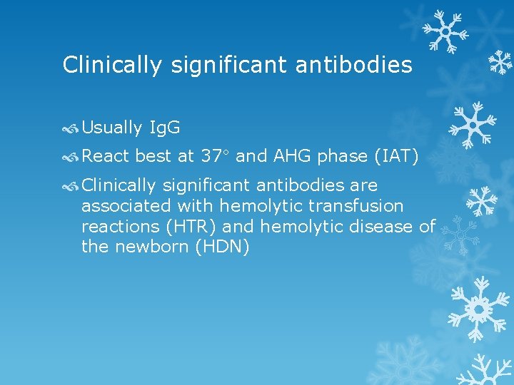 Clinically significant antibodies Usually Ig. G React best at 37° and AHG phase (IAT)