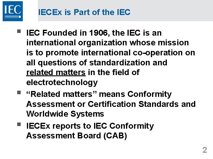 IECEx is Part of the IEC § § § IEC Founded in 1906, the