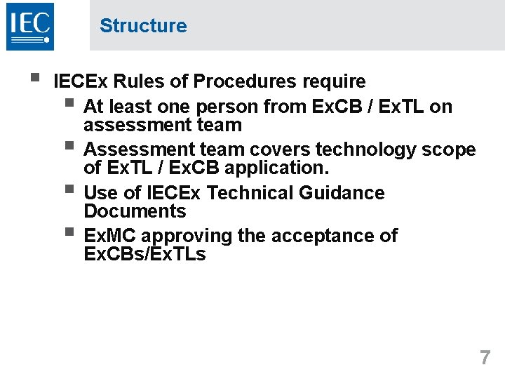 Structure § IECEx Rules of Procedures require § At least one person from Ex.