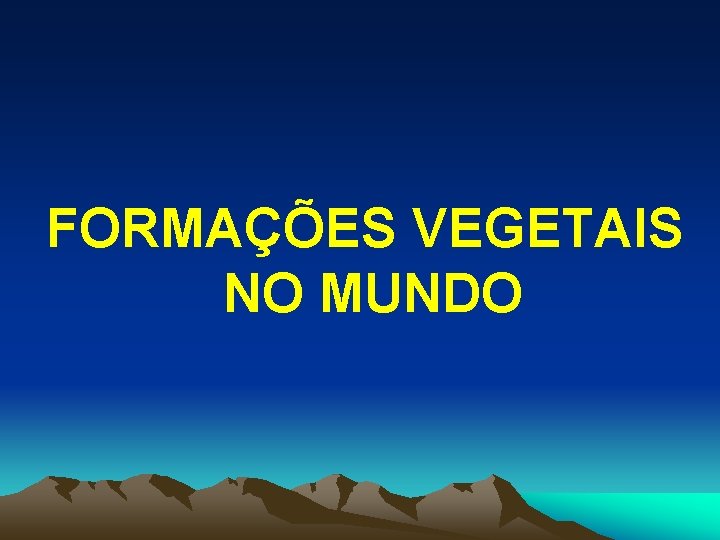 FORMAÇÕES VEGETAIS NO MUNDO 