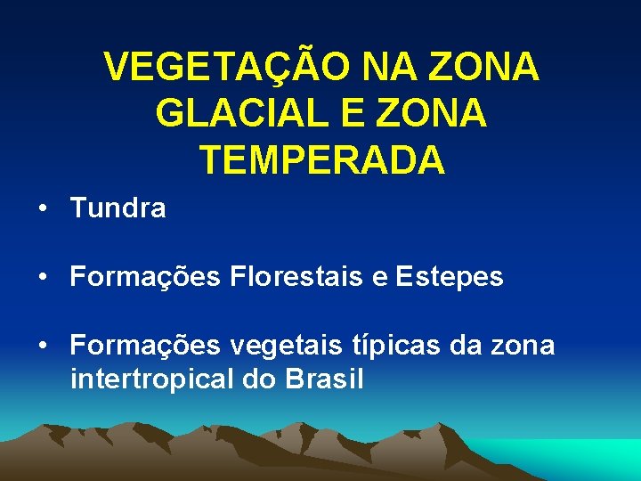 VEGETAÇÃO NA ZONA GLACIAL E ZONA TEMPERADA • Tundra • Formações Florestais e Estepes