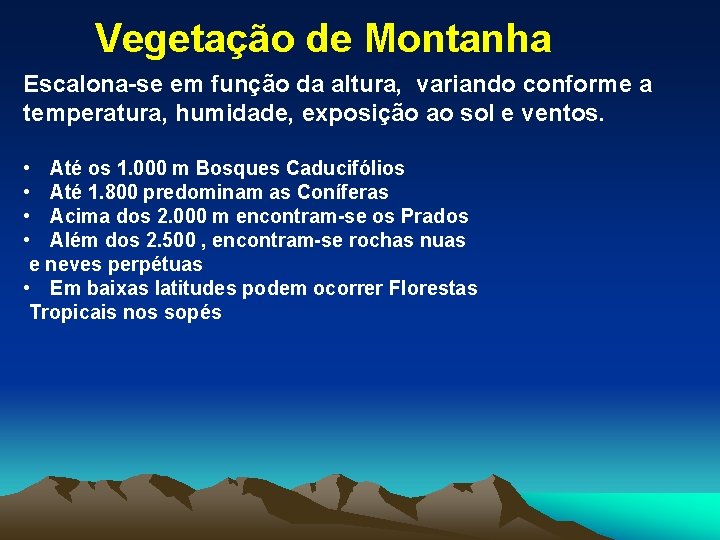 Vegetação de Montanha Escalona-se em função da altura, variando conforme a temperatura, humidade, exposição