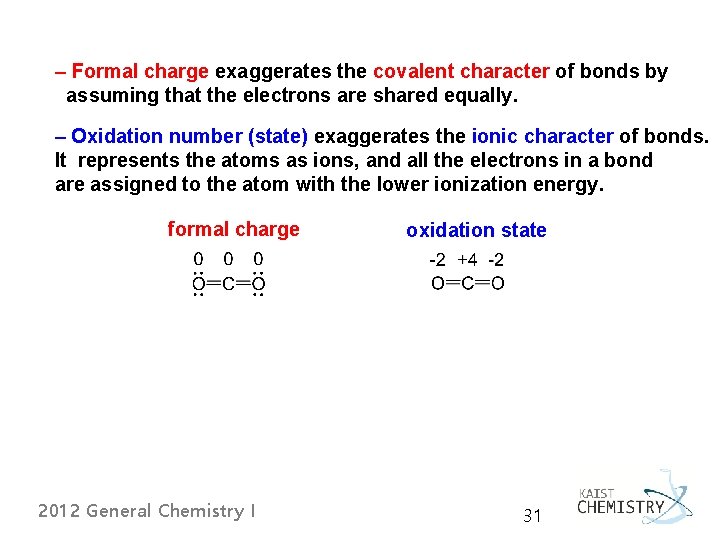 – Formal charge exaggerates the covalent character of bonds by assuming that the electrons