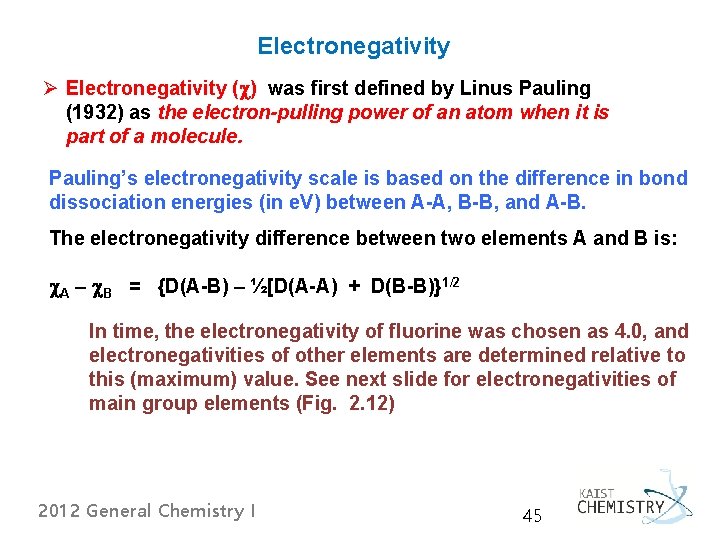 Electronegativity Ø Electronegativity (c) was first defined by Linus Pauling (1932) as the electron-pulling