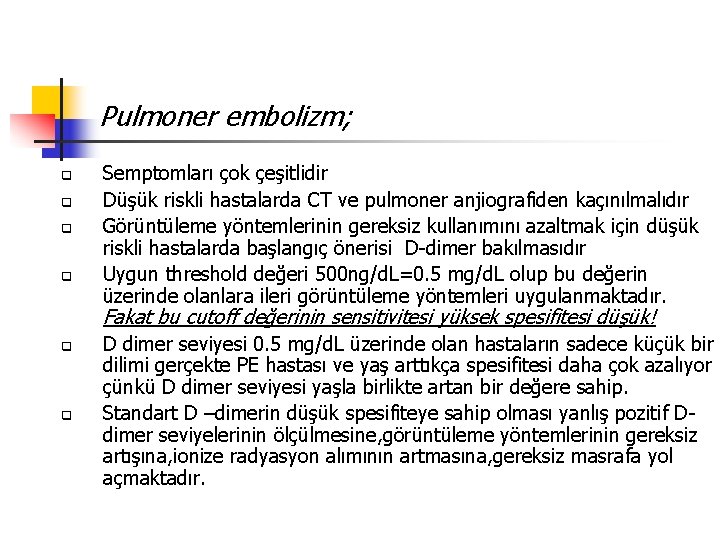  Pulmoner q q q embolizm; Semptomları çok çeşitlidir Düşük riskli hastalarda CT ve