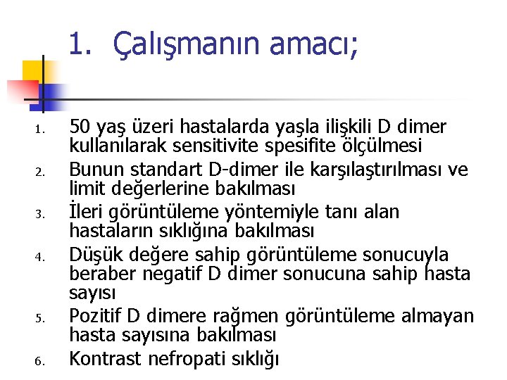 1. Çalışmanın amacı; 1. 2. 3. 4. 5. 6. 50 yaş üzeri hastalarda yaşla