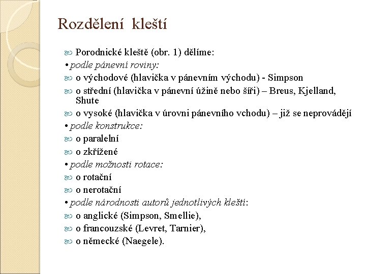 Rozdělení kleští Porodnické kleště (obr. 1) dělíme: • podle pánevní roviny: o východové (hlavička