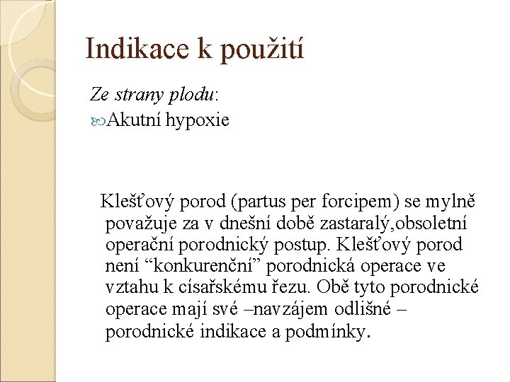 Indikace k použití Ze strany plodu: Akutní hypoxie Klešťový porod (partus per forcipem) se