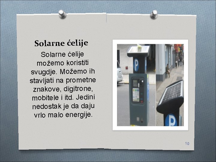 Solarne ćelije možemo koristiti svugdje. Možemo ih stavljati na prometne znakove, digitrone, mobitele i