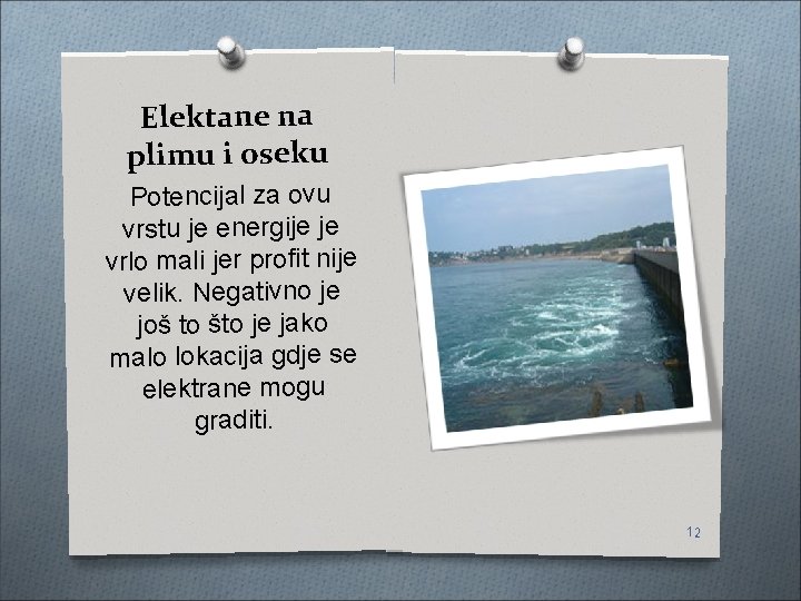 Elektane na plimu i oseku Potencijal za ovu vrstu je energije je vrlo mali