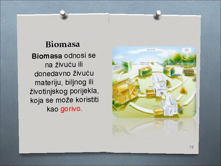 Biomasa odnosi se na živuću ili donedavno živuću materiju, biljnog ili životinjskog porijekla, koja