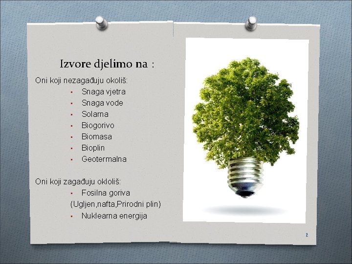 Izvore djelimo na : Oni koji nezagađuju okoliš: • Snaga vjetra • Snaga vode