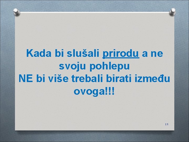 Kada bi slušali prirodu a ne svoju pohlepu NE bi više trebali birati između