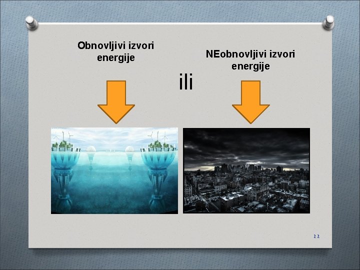 Obnovljivi izvori energije ili NEobnovljivi izvori energije 22 