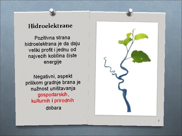 Hidroelektrane Pozitivna strana hidroelektrana je da daju veliki profit i jednu od najvećih količina