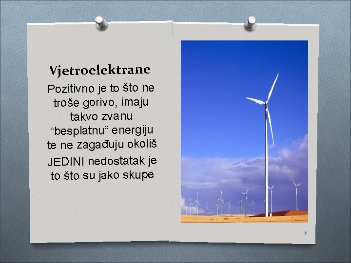 Vjetroelektrane Pozitivno je to što ne troše gorivo, imaju takvo zvanu “besplatnu” energiju te