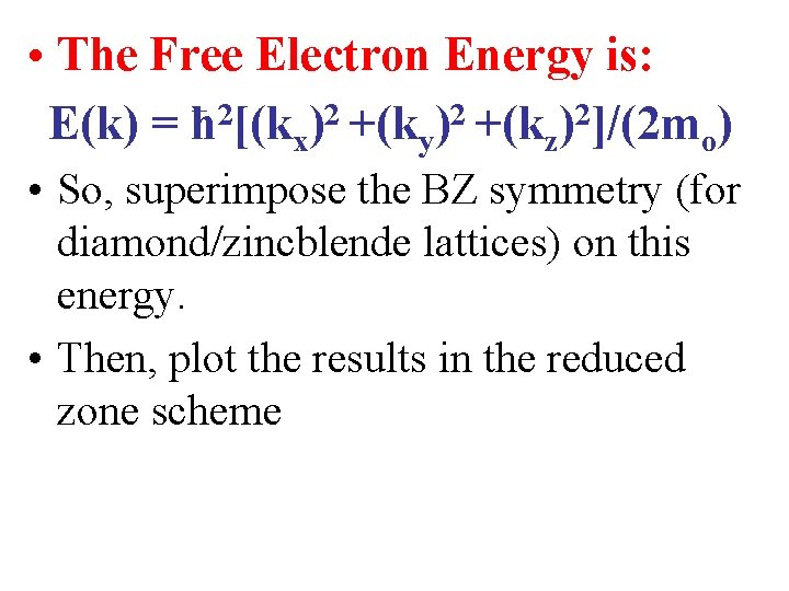  • The Free Electron Energy is: E(k) = ħ 2[(kx)2 +(ky)2 +(kz)2]/(2 mo)