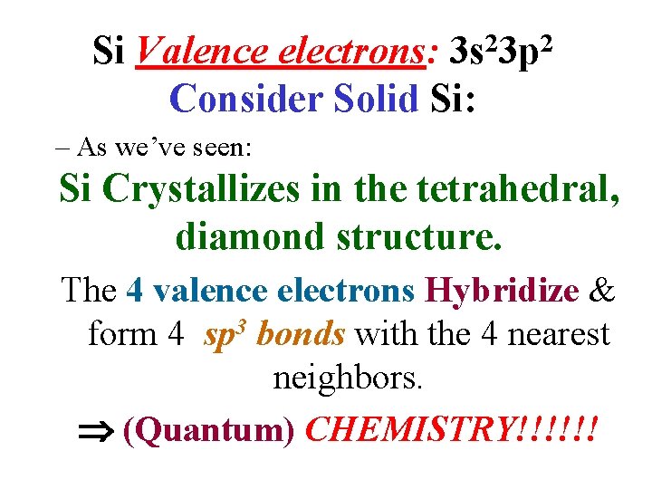 Si Valence electrons: 3 s 23 p 2 Consider Solid Si: – As we’ve