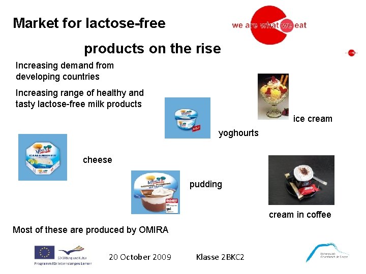 Market for lactose-free products on the rise Increasing demand from developing countries Increasing range
