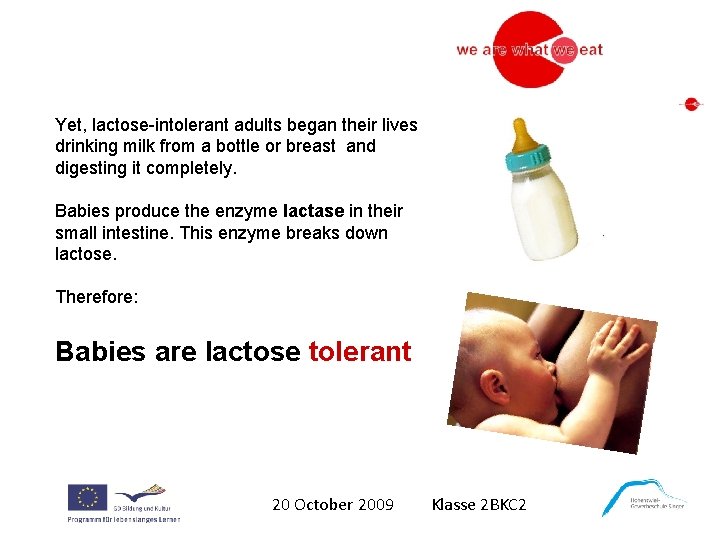 Yet, lactose-intolerant adults began their lives drinking milk from a bottle or breast and