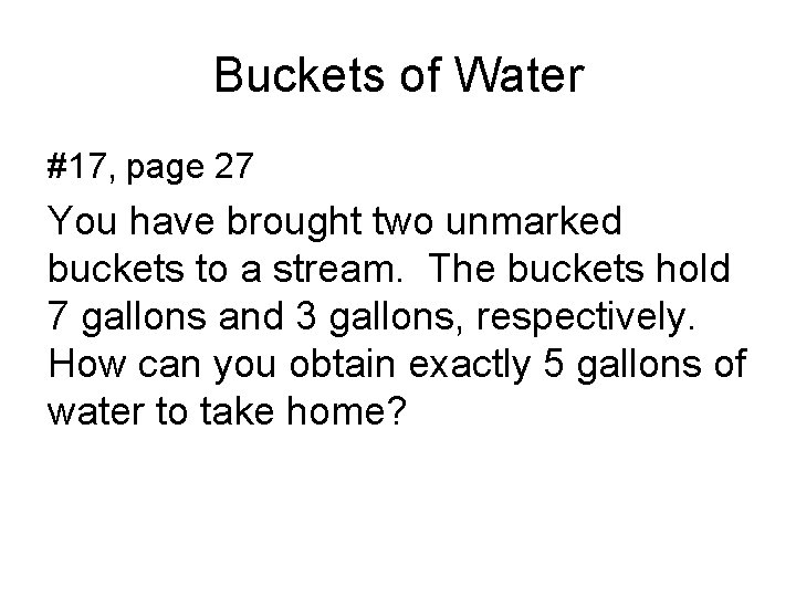 Buckets of Water #17, page 27 You have brought two unmarked buckets to a