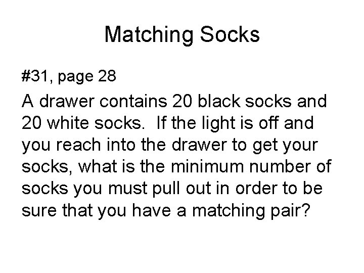 Matching Socks #31, page 28 A drawer contains 20 black socks and 20 white