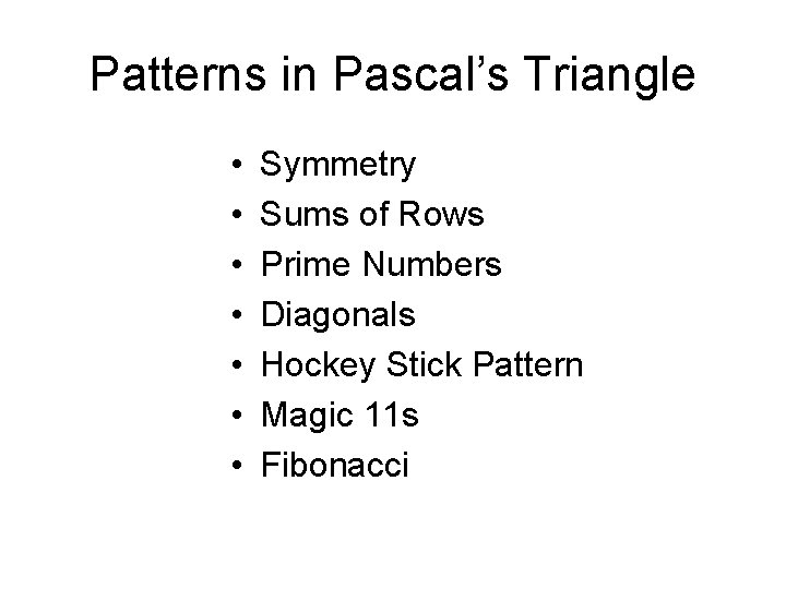 Patterns in Pascal’s Triangle • • Symmetry Sums of Rows Prime Numbers Diagonals Hockey