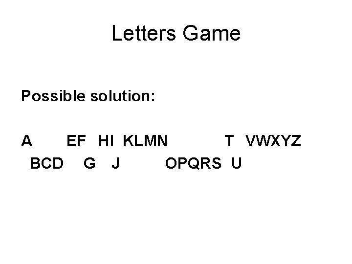 Letters Game Possible solution: ABCDEFGHIJKLMNOPQRSTUVWXYZ 