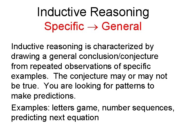 Inductive Reasoning Specific General Inductive reasoning is characterized by drawing a general conclusion/conjecture from
