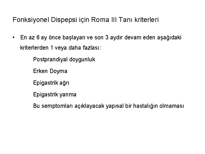 Fonksiyonel Dispepsi için Roma III Tanı kriterleri • En az 6 ay önce başlayan