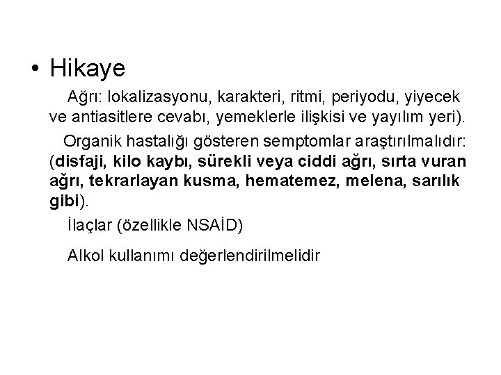  • Hikaye Ağrı: lokalizasyonu, karakteri, ritmi, periyodu, yiyecek ve antiasitlere cevabı, yemeklerle ilişkisi