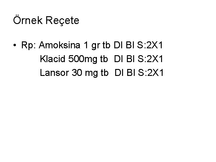 Örnek Reçete • Rp: Amoksina 1 gr tb DI BI S: 2 X 1