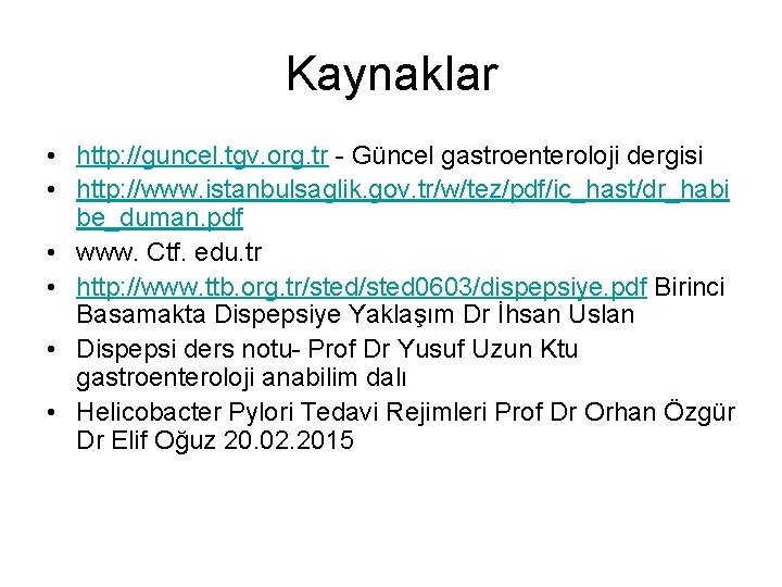 Kaynaklar • http: //guncel. tgv. org. tr - Güncel gastroenteroloji dergisi • http: //www.