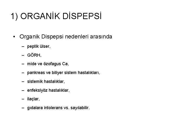 1) ORGANİK DİSPEPSİ • Organik Dispepsi nedenleri arasında – peptik ülser, – GÖRH, –