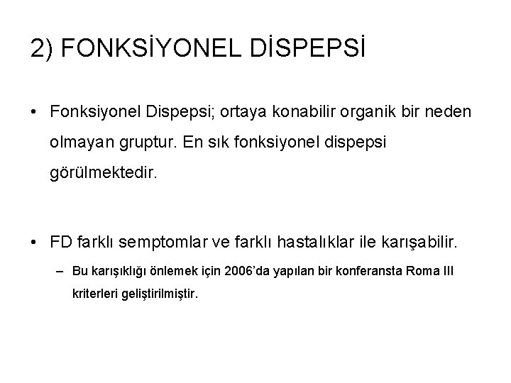 2) FONKSİYONEL DİSPEPSİ • Fonksiyonel Dispepsi; ortaya konabilir organik bir neden olmayan gruptur. En