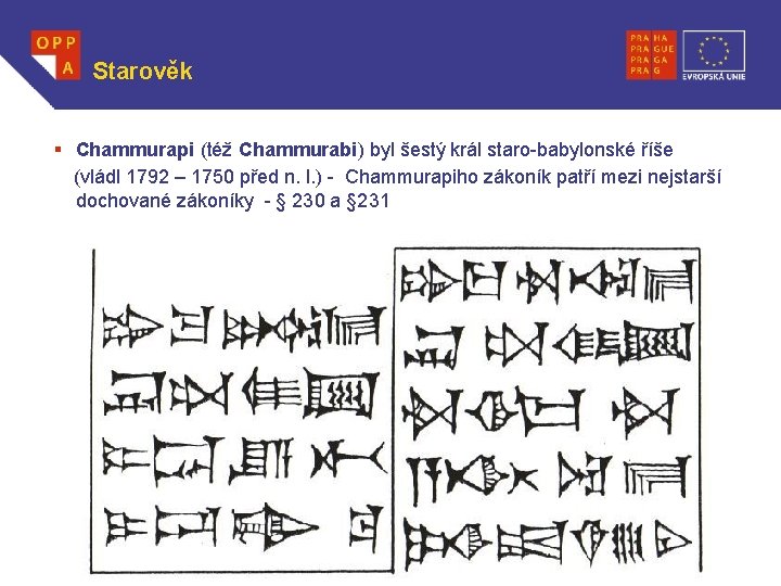 Starověk § Chammurapi (též Chammurabi) byl šestý král staro-babylonské říše (vládl 1792 – 1750