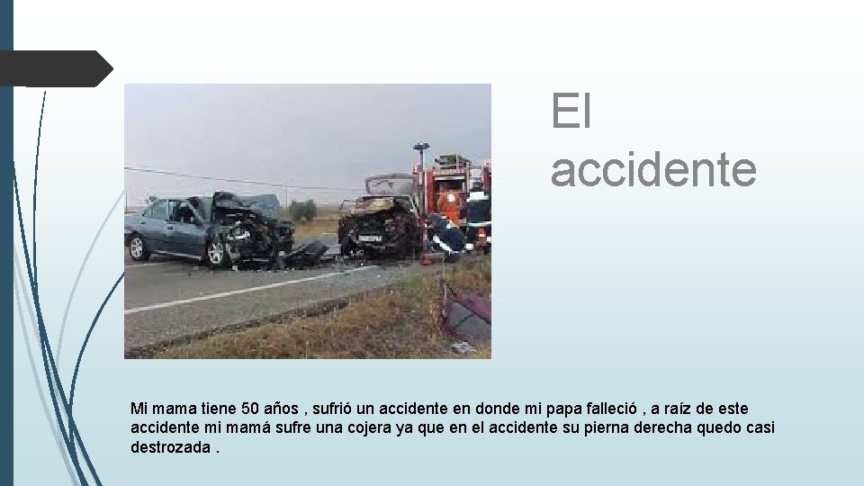 El accidente Mi mama tiene 50 años , sufrió un accidente en donde mi