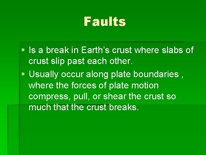 Faults § Is a break in Earth’s crust where slabs of crust slip past