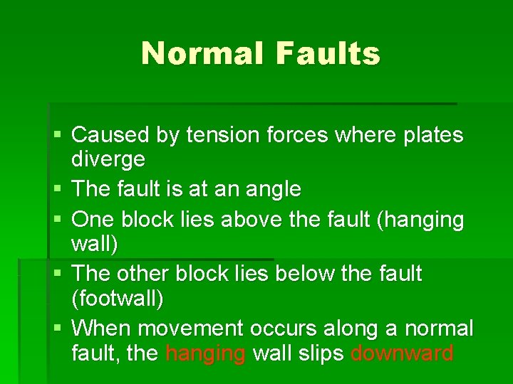 Normal Faults § Caused by tension forces where plates diverge § The fault is
