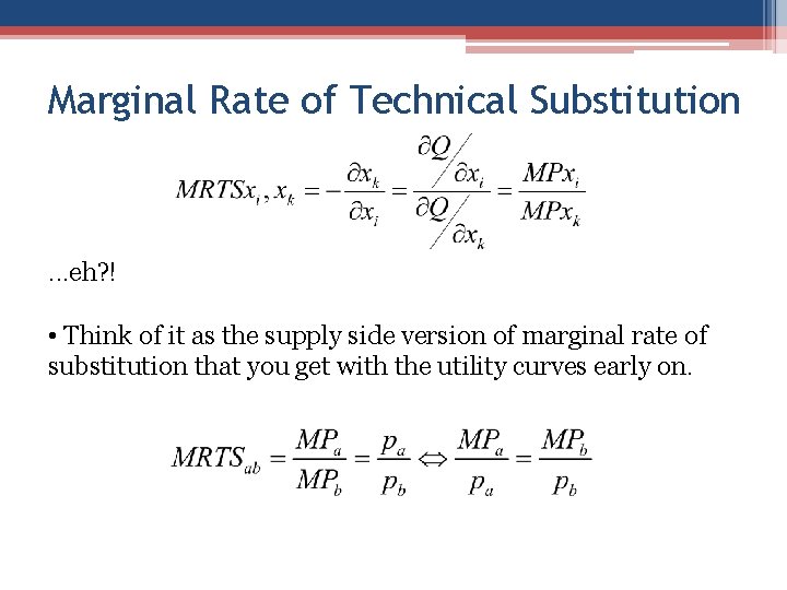 Marginal Rate of Technical Substitution . . . eh? ! • Think of it