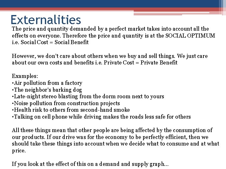 Externalities The price and quantity demanded by a perfect market takes into account all