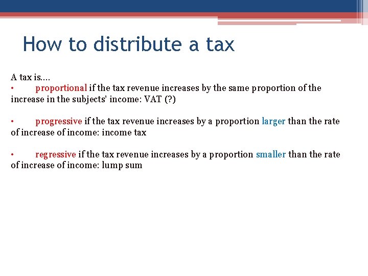 How to distribute a tax A tax is…. • proportional if the tax revenue