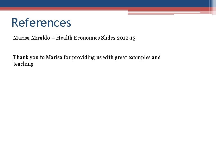 References Marisa Miraldo – Health Economics Slides 2012 -13 Thank you to Marisa for