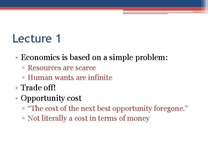 Lecture 1 • Economics is based on a simple problem: ▫ Resources are scarce